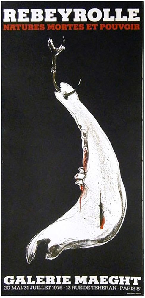 掲示 Rebeyrolle - NATURES MORTES ET POUVOIR (Affiche pour l'exposition de 1976).