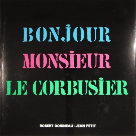 挿絵入り本 Le Corbusier - Robert Doisneau. Bonjour Monsieur Le Corbusier