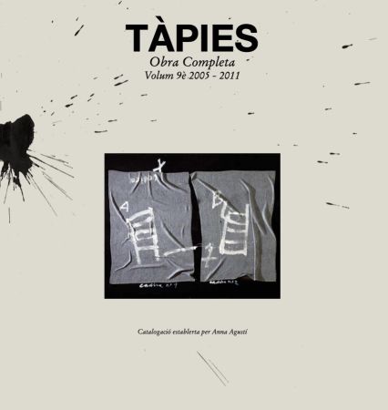 挿絵入り本 Tàpies - Tàpies. Obra completa.Catálogo razonado Complete Works.Catalogue Raisonné volume 9. 2005 2011 (Spanish/Catalan/French/English)